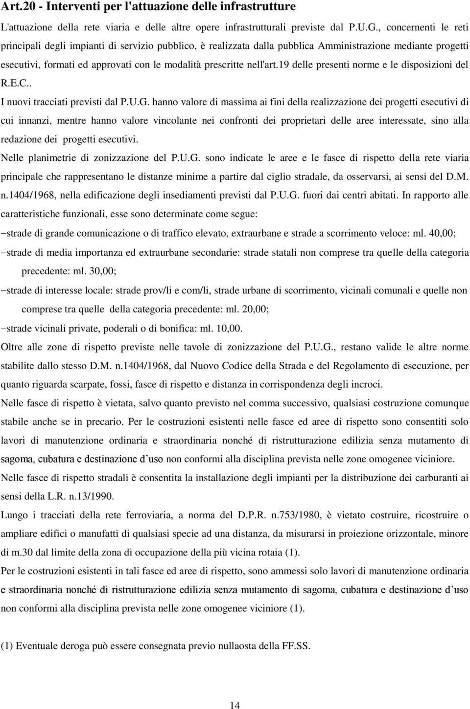 19 delle presenti norme e le disposizioni del R.E.C.. I nuovi tracciati previsti dal P.U.G.