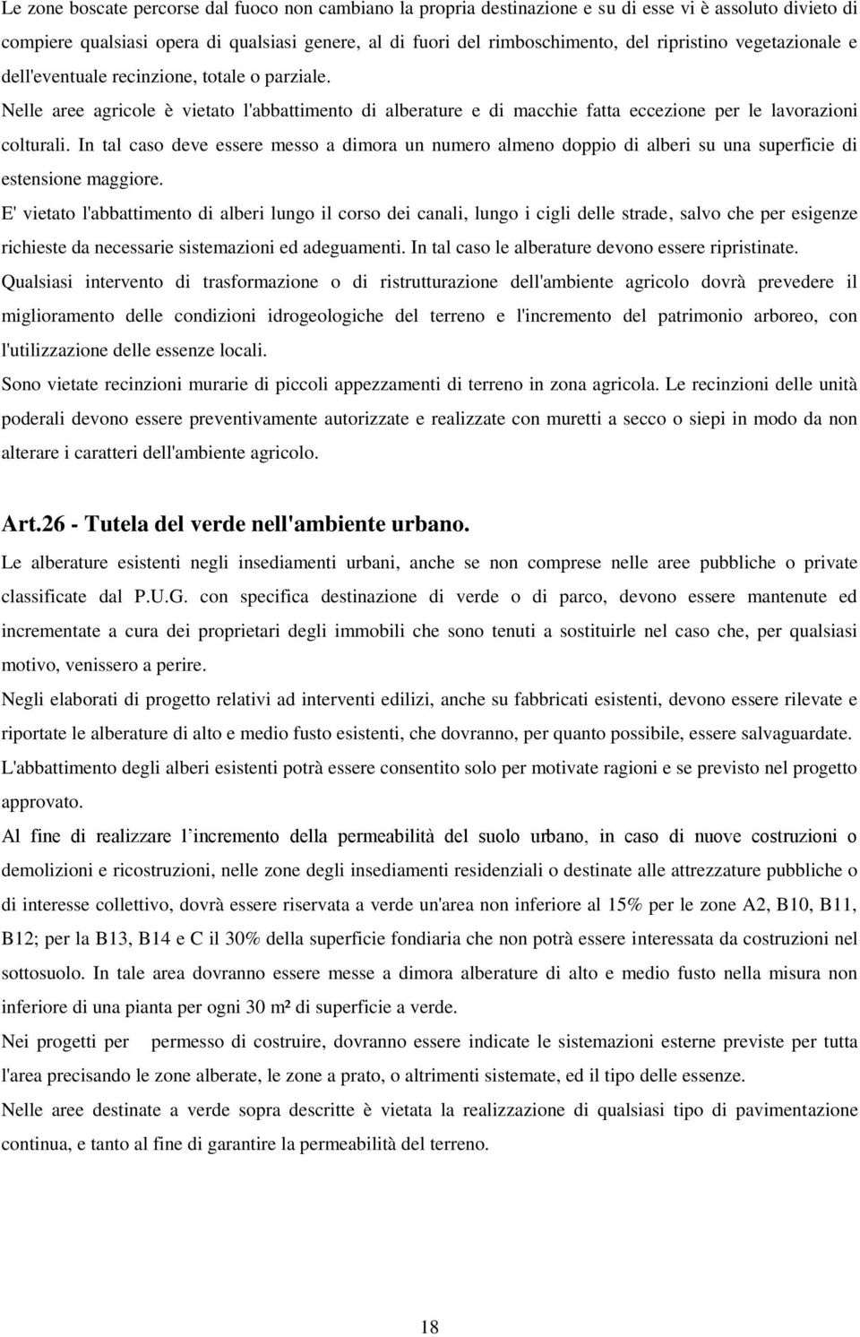 In tal caso deve essere messo a dimora un numero almeno doppio di alberi su una superficie di estensione maggiore.