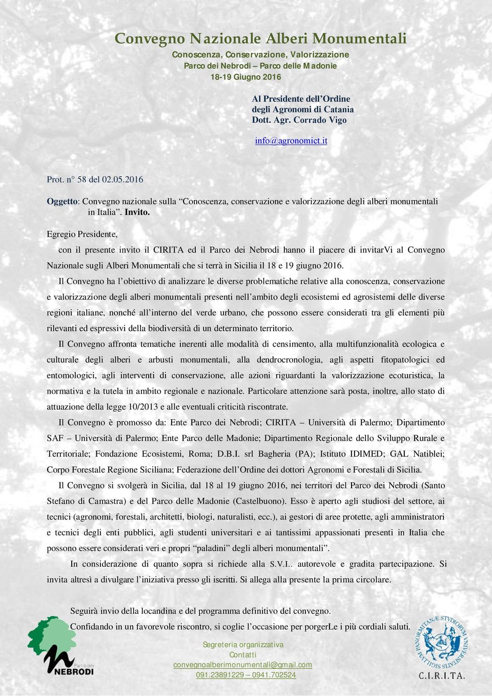 Egregio Presidente, con il presente invito il CIRITA ed il Parco dei Nebrodi hanno il piacere di invitarvi al Convegno Nazionale sugli Alberi Monumentali che si terrà in Sicilia il 18 e 19 giugno