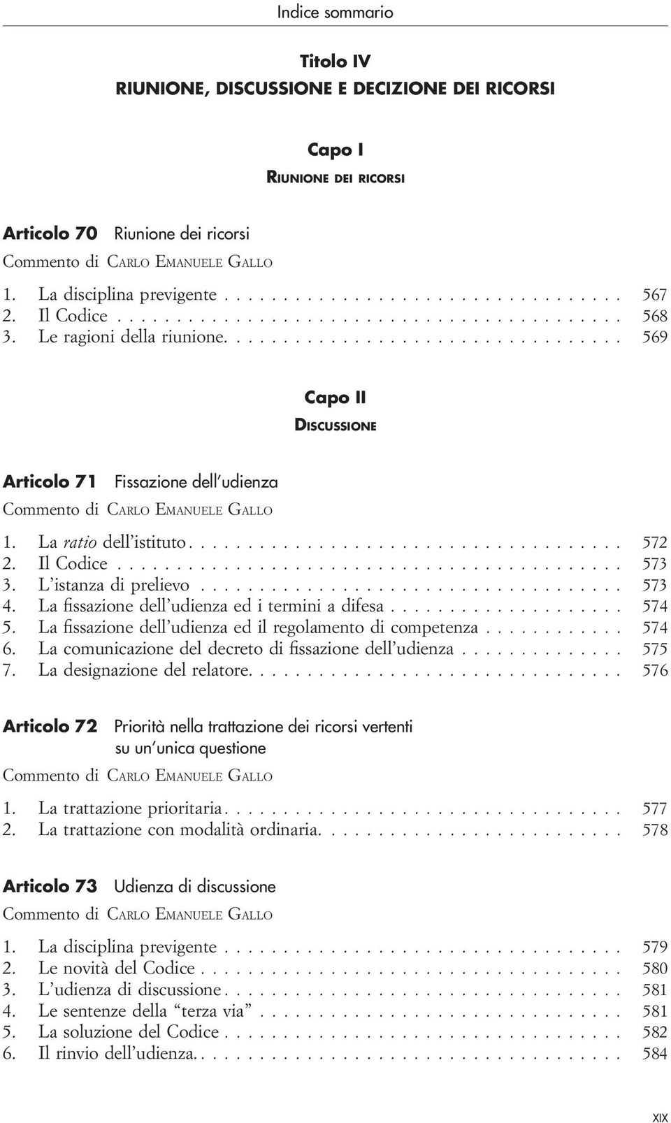 L istanza di prelievo... 573 4. La fissazione dell udienza ed i termini a difesa... 574 5. La fissazione dell udienza ed il regolamento di competenza... 574 6.