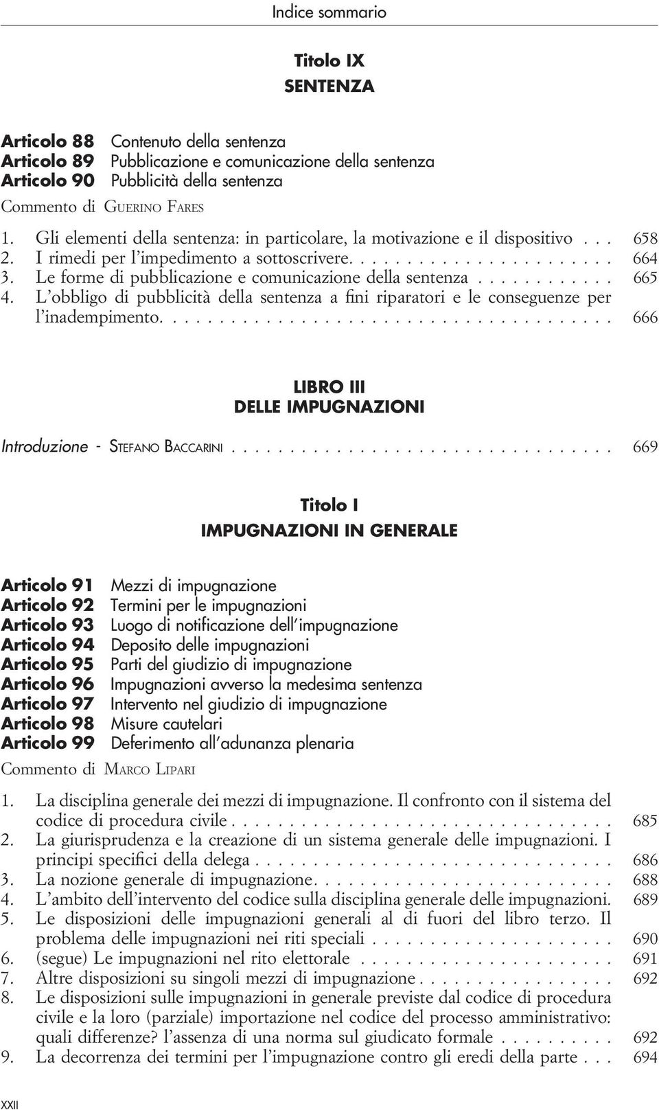 .. 665 4. L obbligo di pubblicità della sentenza a fini riparatori e le conseguenze per l inadempimento.... 666 LIBRO III DELLE IMPUGNAZIONI Introduzione -STEFANO BACCARINI.