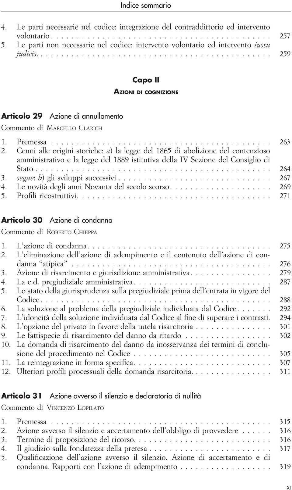 Cenni alle origini storiche: a) la legge del 1865 di abolizione del contenzioso amministrativo e la legge del 1889 istitutiva della IV Sezione del Consiglio di Stato... 264 3.