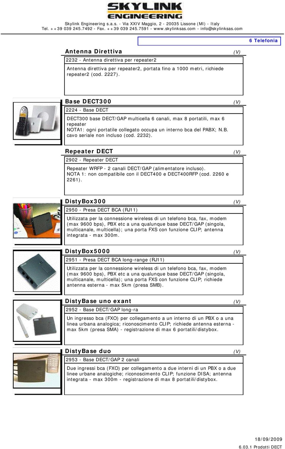 2232). Repeater DECT 2902 - Repeater DECT Repeater WRFP - 2 canali DECT/GAP (alimentatore incluso). NOTA 1: non compatibile con il DECT400 e DECT400RFP (cod. 2260 e 2261).