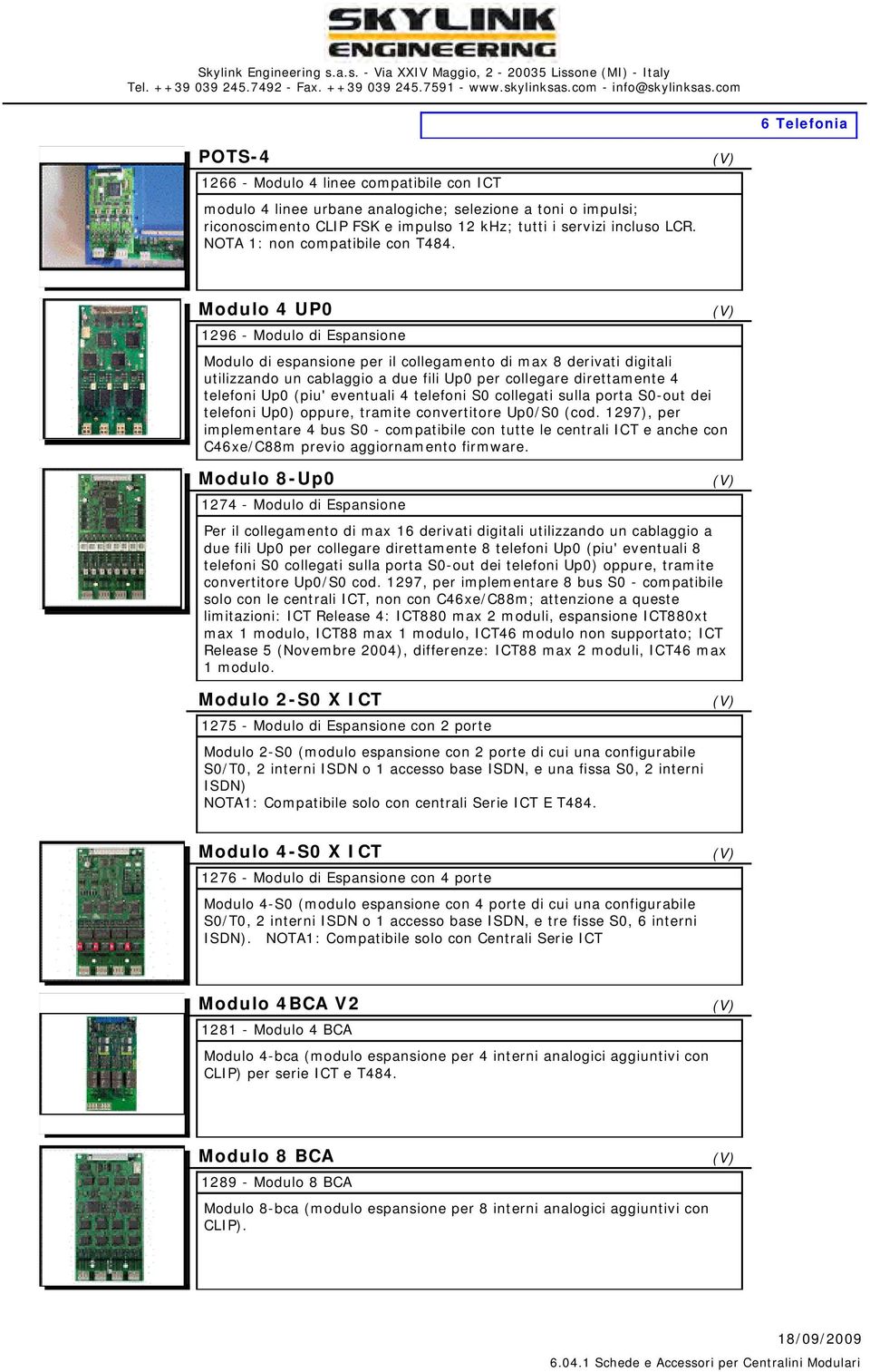 Modulo 4 UP0 1296 - Modulo di Espansione Modulo di espansione per il collegamento di max 8 derivati digitali utilizzando un cablaggio a due fili Up0 per collegare direttamente 4 telefoni Up0 (piu'