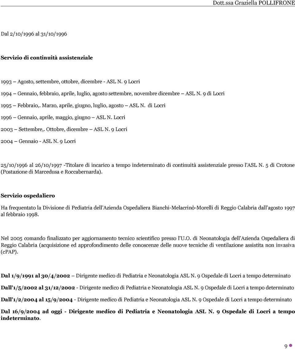 di Locri 1996 Gennaio, aprile, maggio, giugno ASL N. Locri 2003 Settembre,. Ottobre, dicembre ASL N. 9 Locri 2004 Gennaio - ASL N.