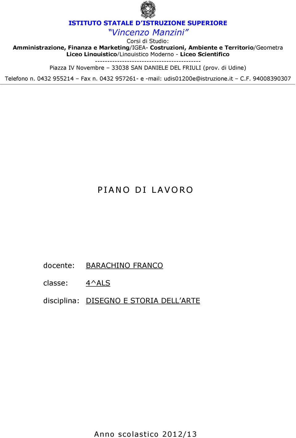 0432 955214 Fax n. 0432 957261- e -mail: udis01200e@istruzione.it C.F. 94008390307 Liceo Scientifico, Linguistico, I.G.E.A.