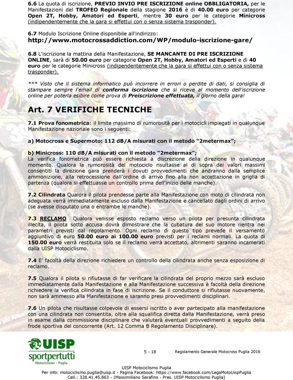 7 Modulo Iscrizione Online disponibile all'indirizzo: http://www.motocrossaddiction.com/wp/modulo-iscrizione-gare/ 6.