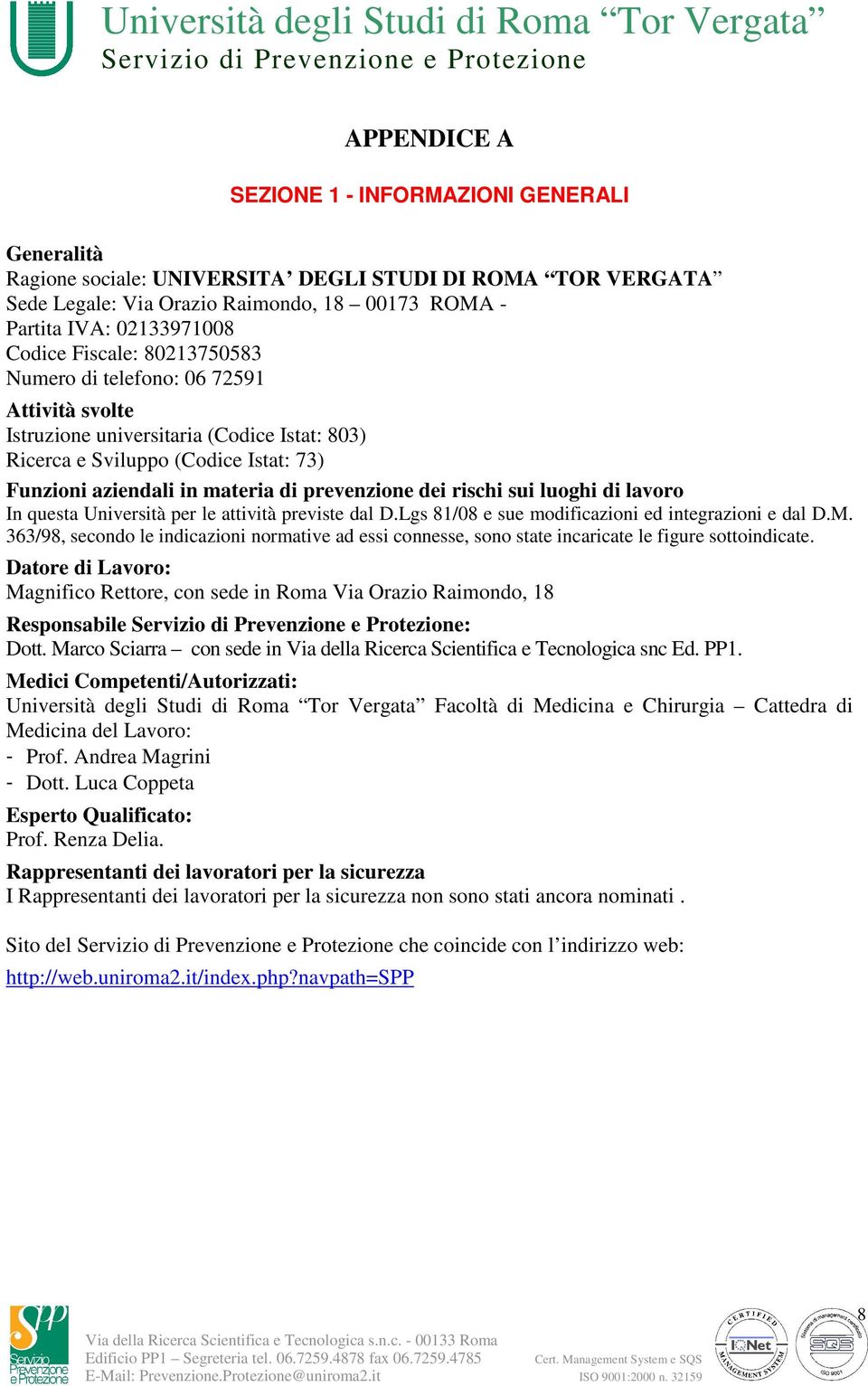 rischi sui luoghi di lavoro In questa Università per le attività previste dal D.Lgs 81/08 e sue modificazioni ed integrazioni e dal D.M.