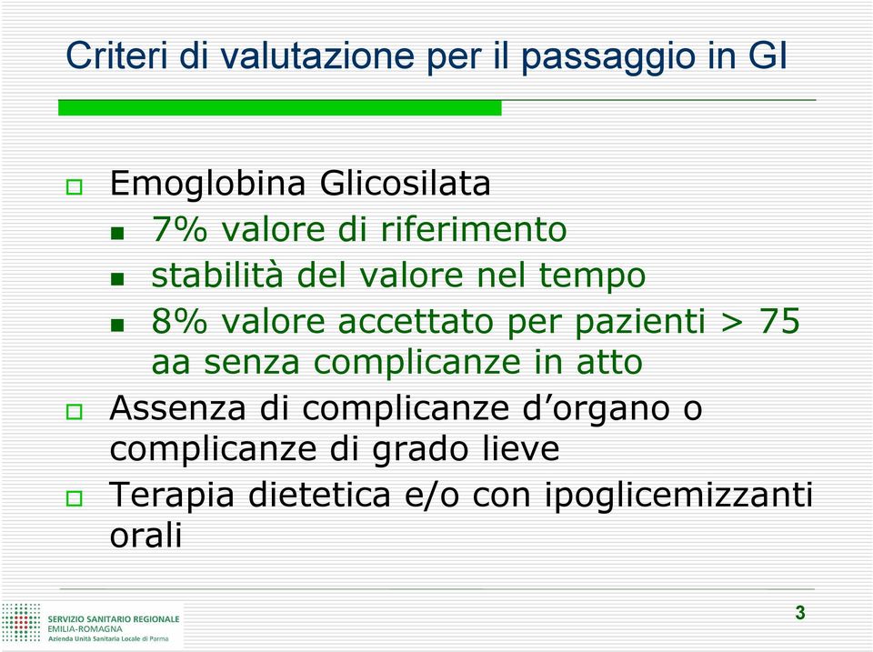 per pazienti > 75 aa senza complicanze in atto Assenza di complicanze d