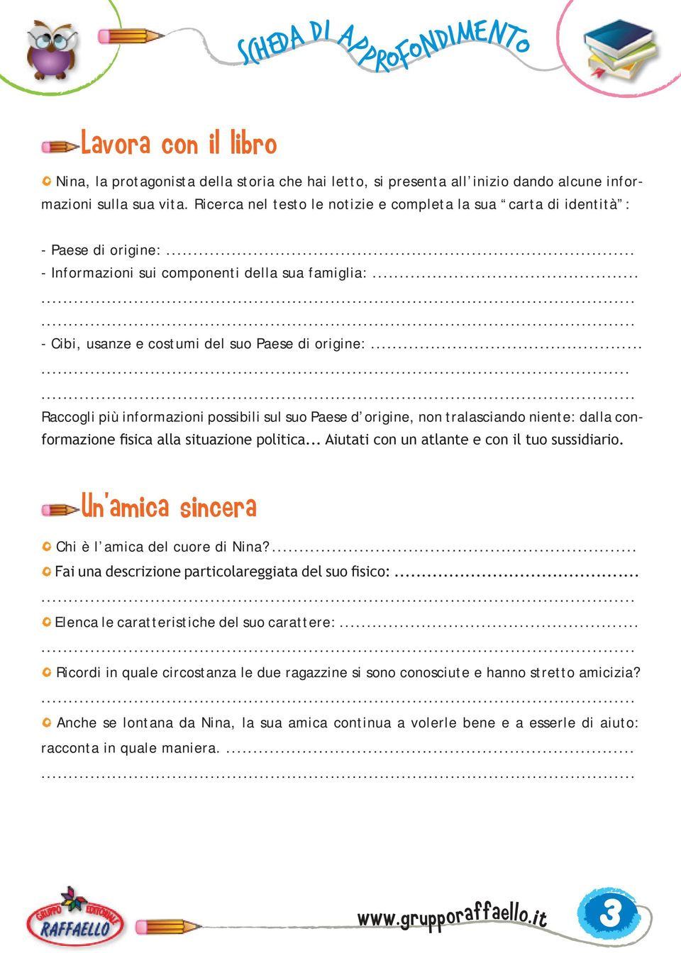 ..... Raccogli più informazioni possibili sul suo Paese d origine, non tralasciando niente: dalla conformazione fisica alla situazione politica... Aiutati con un atlante e con il tuo sussidiario.