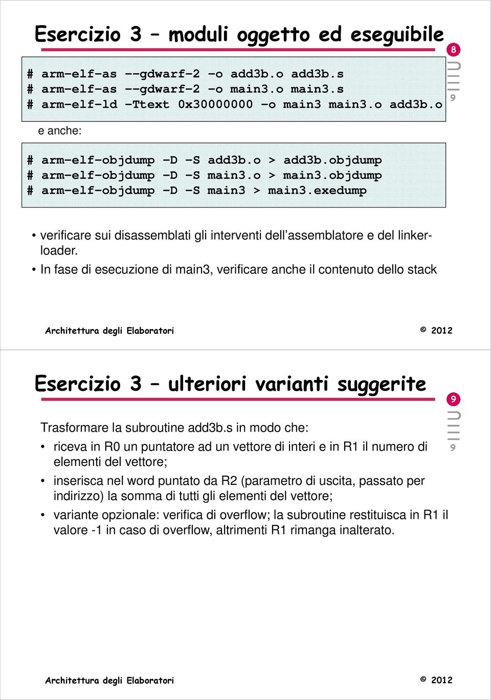 objdump # arm-elf-objdump -D -S main3 > main3.exedump Esercizio 3 ulteriori varianti suggerite Trasformare la subroutine add3b.