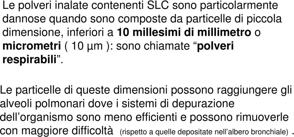 Le particelle di queste dimensioni possono raggiungere gli alveoli polmonari dove i sistemi di depurazione dell