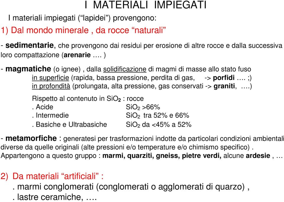 ;) in profondità (prolungata, alta pressione, gas conservati -> graniti,.) Rispetto al contenuto in SiO 2 : rocce. Acide SiO 2 >66%. Intermedie SiO 2 tra 52% e 66%.