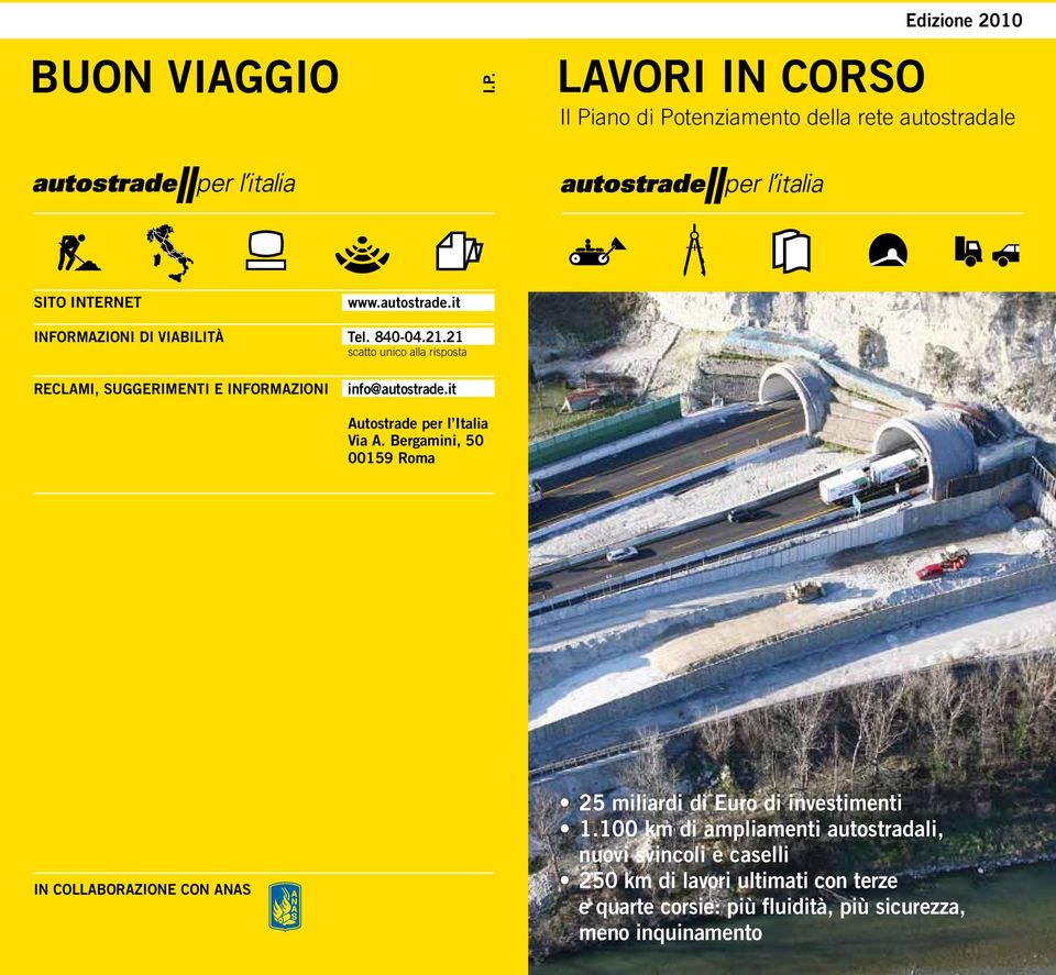 it Autostrade per l Italia Via A. Bergamini, 50 00159 Roma IN COLLABORAZIONE CON ANAS 25 miliardi di Euro di investimenti 1.