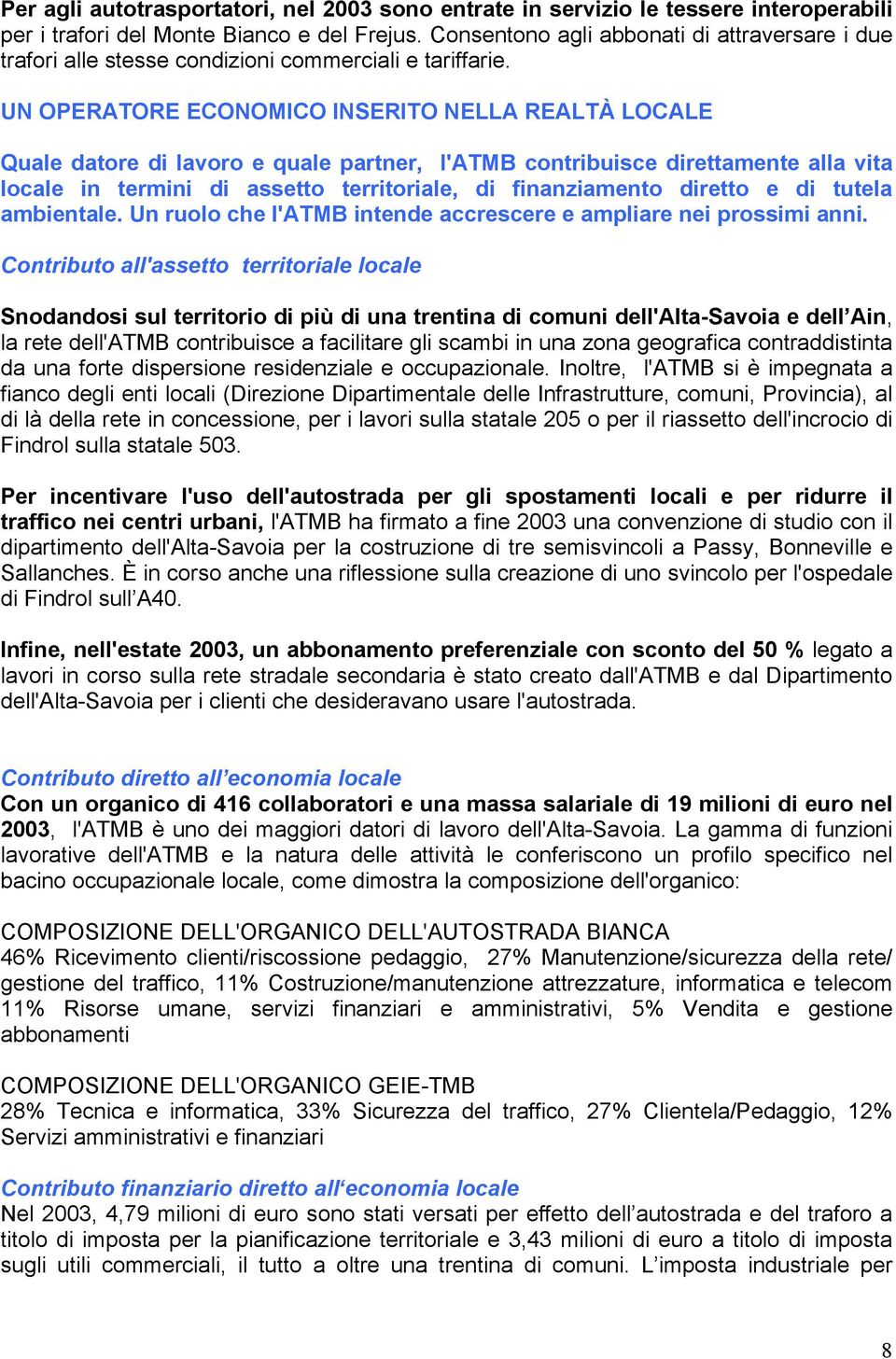 UN OPERATORE ECONOMICO INSERITO NELLA REALTÀ LOCALE Quale datore di lavoro e quale partner, l'atmb contribuisce direttamente alla vita locale in termini di assetto territoriale, di finanziamento