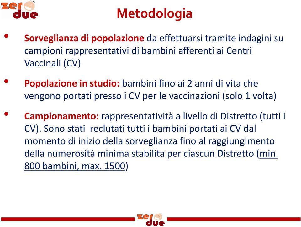 volta) Campionamento: rappresentatività a livello di Distretto (tutti i CV).