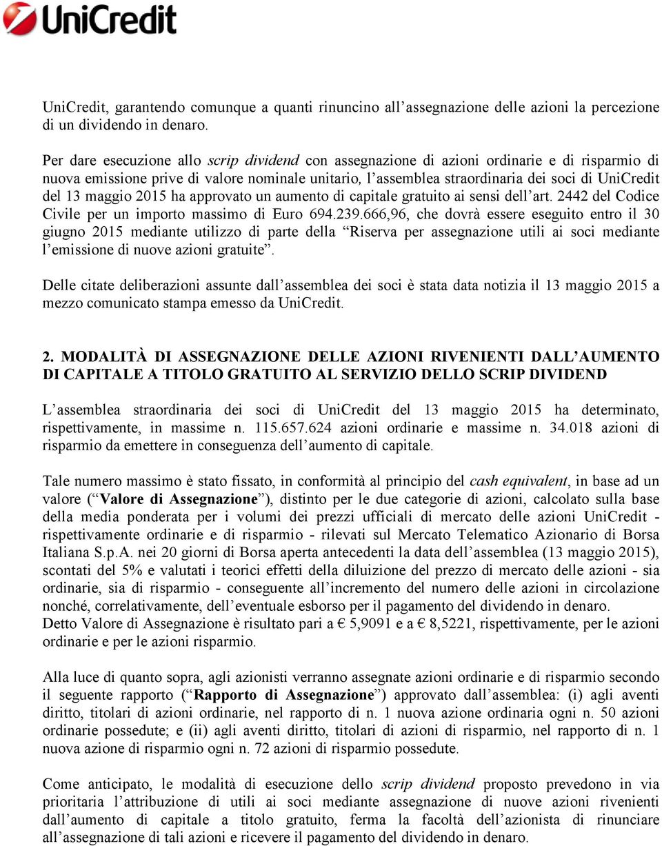 13 maggio 2015 ha approvato un aumento di capitale gratuito ai sensi dell art. 2442 del Codice Civile per un importo massimo di Euro 694.239.