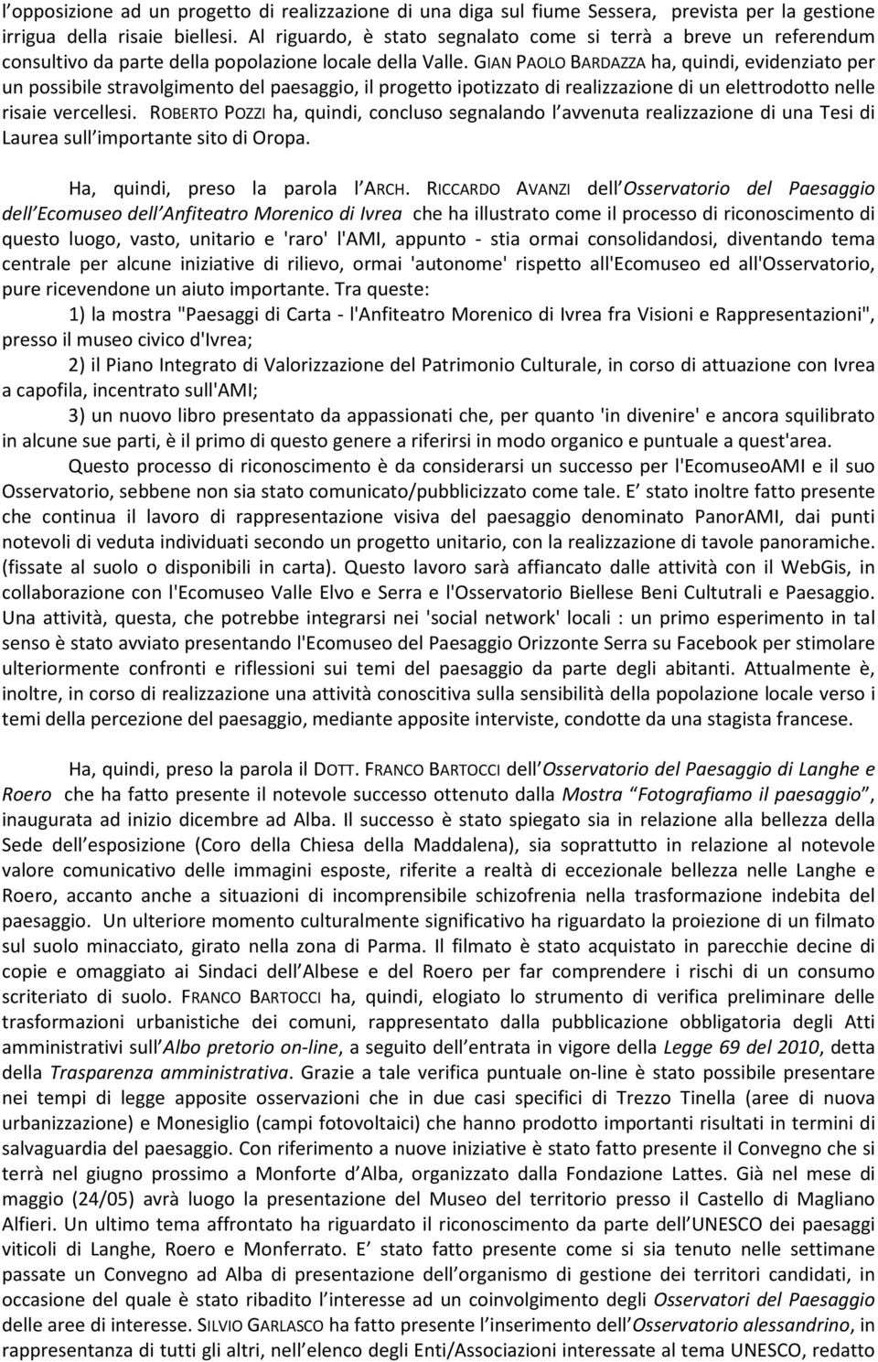 GIAN PAOLO BARDAZZA ha, quindi, evidenziato per un possibile stravolgimento del paesaggio, il progetto ipotizzato di realizzazione di un elettrodotto nelle risaie vercellesi.