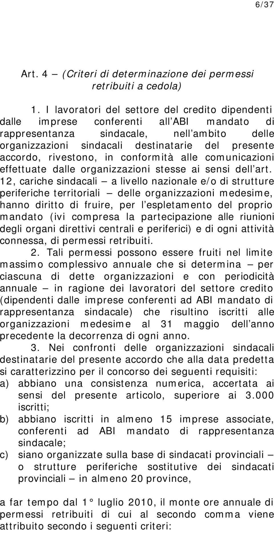 rivestono, in conformità alle comunicazioni effettuate dalle organizzazioni stesse ai sensi dell art.