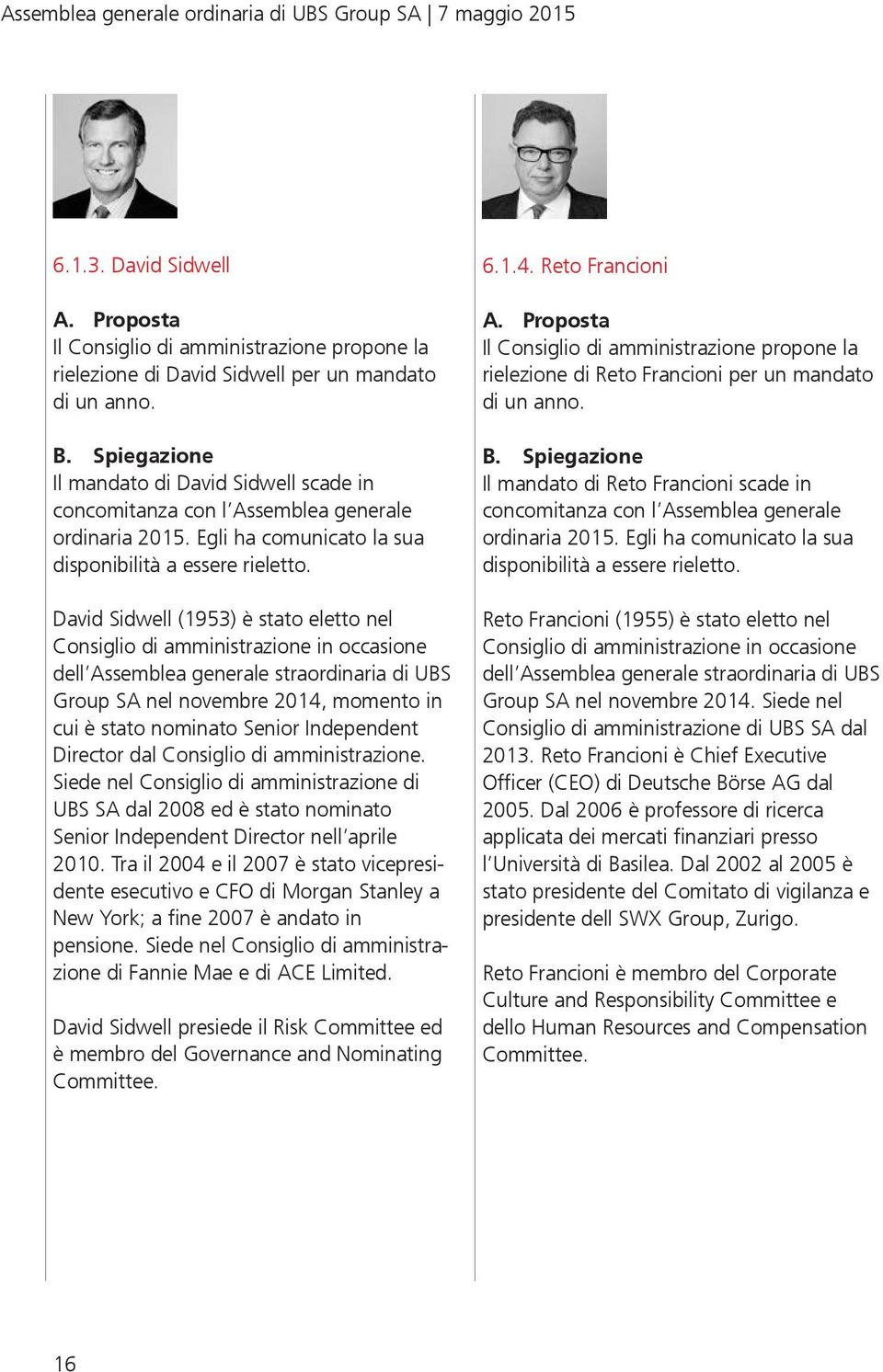 David Sidwell (1953) è stato eletto nel Consiglio di amministrazione in occasione dell Assemblea generale straordinaria di UBS Group SA nel novembre 2014, momento in cui è stato nominato Senior