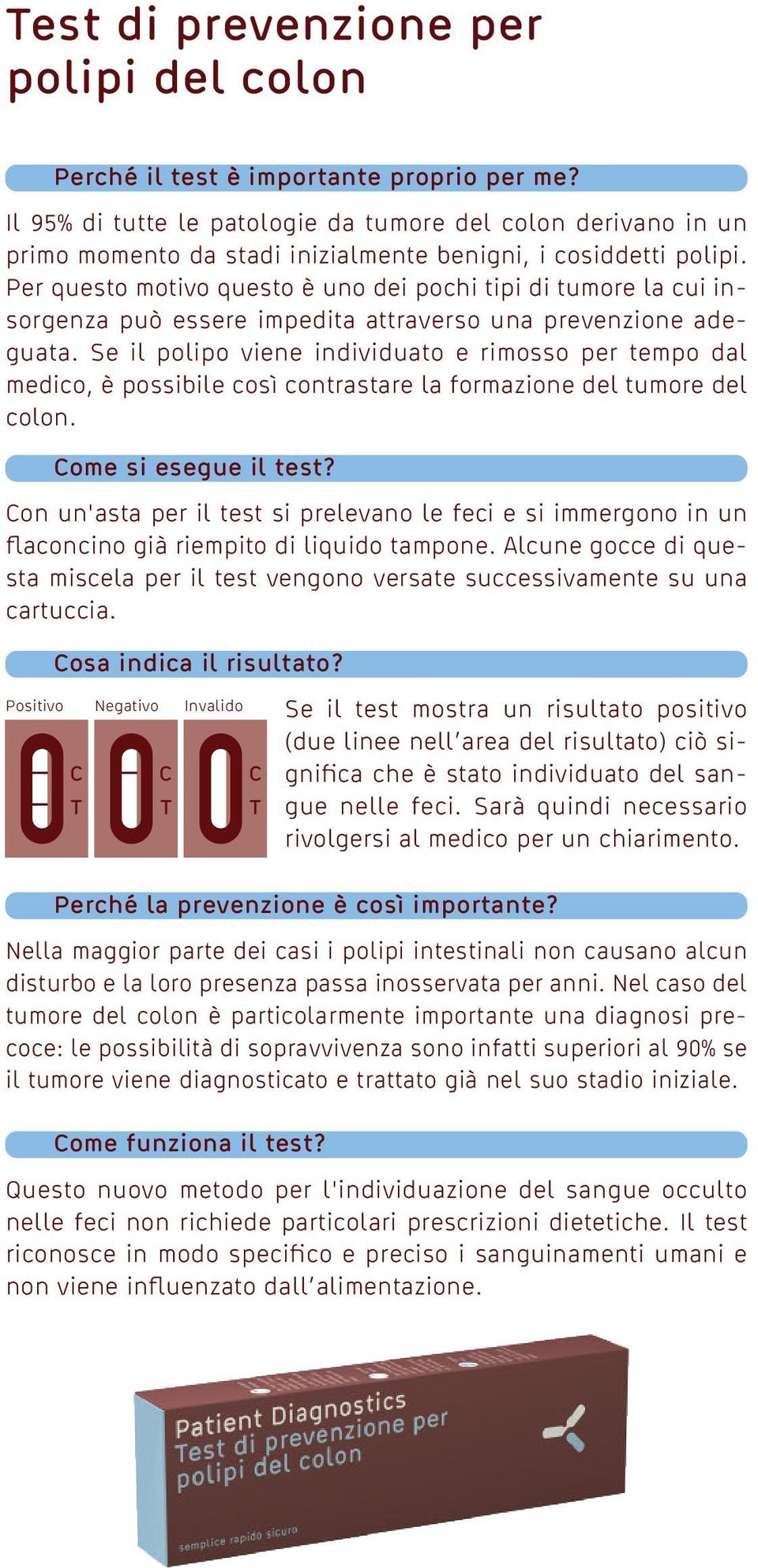 Per questo motivo questo è uno dei pochi tipi di tumore la cui insorgenza può essere impedita attraverso una prevenzione adeguata.