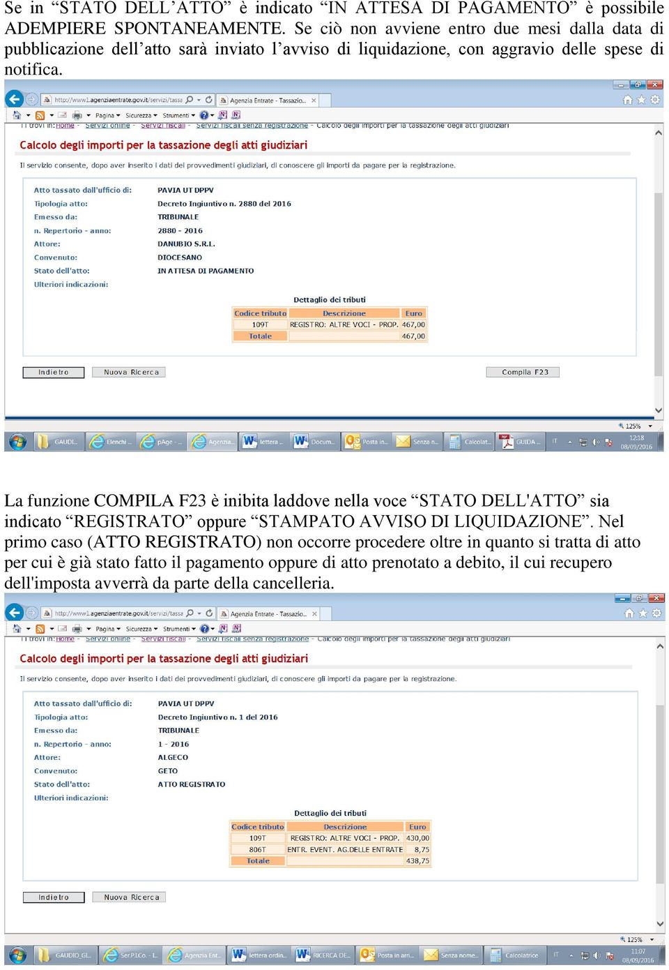 La funzione COMPILA F23 è inibita laddove nella voce STATO DELL'ATTO sia indicato REGISTRATO oppure STAMPATO AVVISO DI LIQUIDAZIONE.