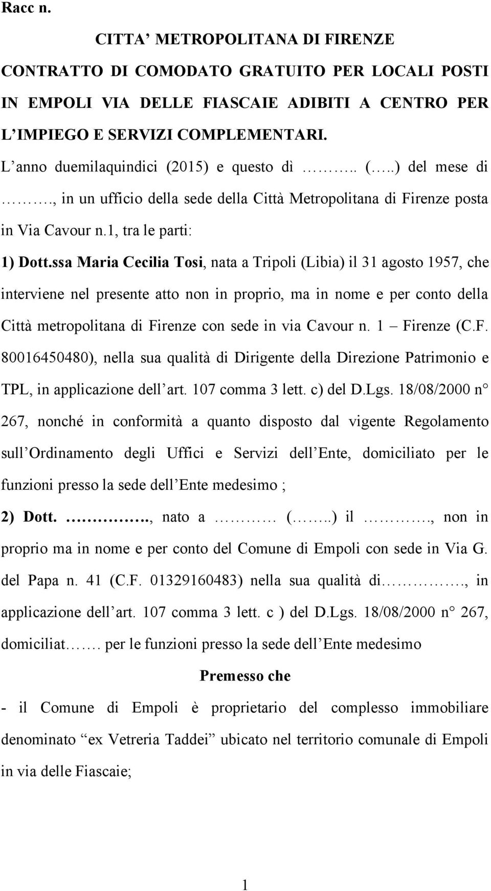 ssa Maria Cecilia Tosi, nata a Tripoli (Libia) il 31 agosto 1957, che interviene nel presente atto non in proprio, ma in nome e per conto della Città metropolitana di Firenze con sede in via Cavour n.