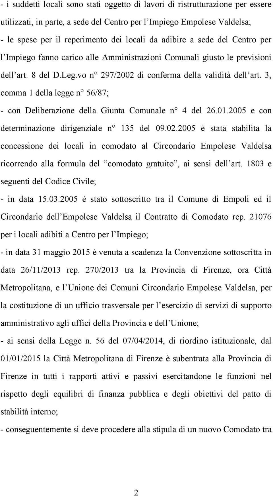 3, comma 1 della legge n 56/87; - con Deliberazione della Giunta Comunale n 4 del 26.01.2005 e con determinazione dirigenziale n 135 del 09.02.