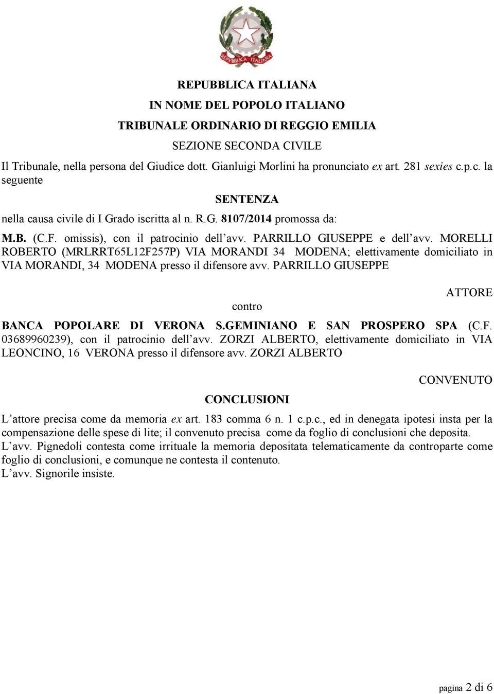 MORELLI ROBERTO (MRLRRT65L12F257P) VIA MORANDI 34 MODENA; elettivamente domiciliato in VIA MORANDI, 34 MODENA presso il difensore avv. PARRILLO GIUSEPPE ATTORE contro BANCA POPOLARE DI VERONA S.