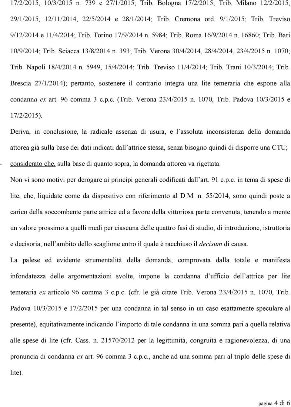 1070; Trib. Napoli 18/4/2014 n. 5949, 15/4/2014; Trib. Treviso 11/4/2014; Trib. Trani 10/3/2014; Trib.