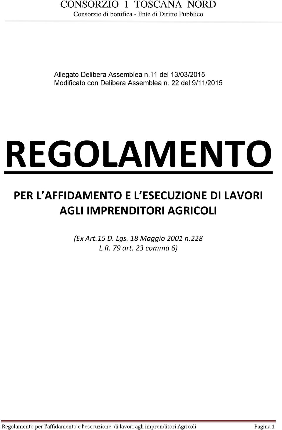 22 del 9/11/2015 REGOLAMENTO PER L AFFIDAMENTO E L ESECUZIONE DI LAVORI AGLI IMPRENDITORI AGRICOLI (Ex
