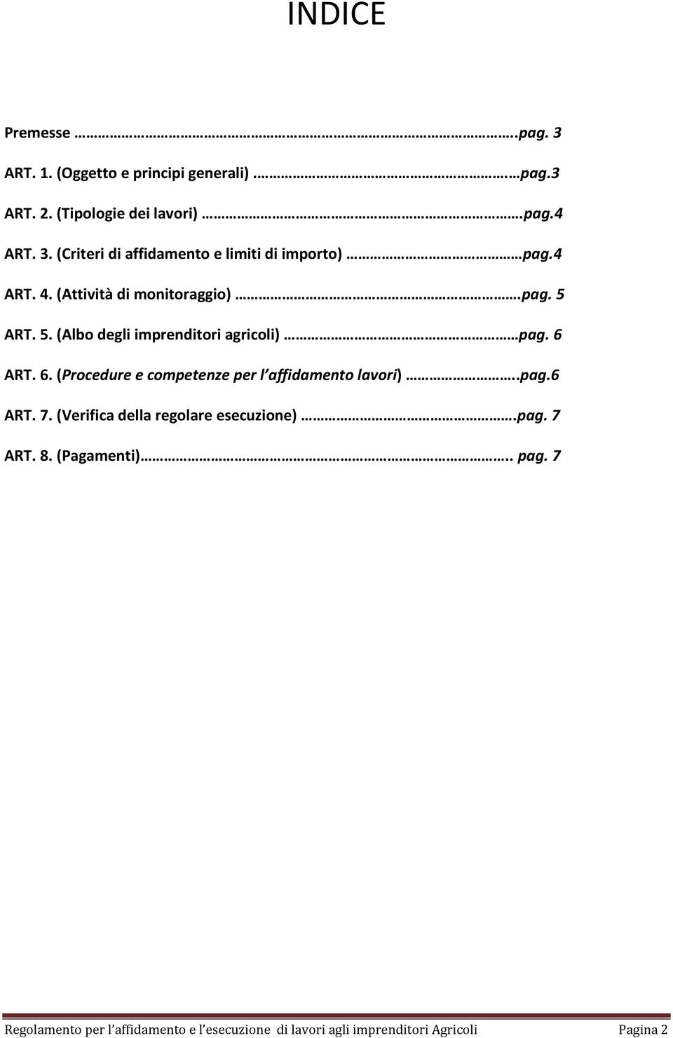 ART. 6. (Procedure e competenze per l affidamento lavori)..pag.6 ART. 7. (Verifica della regolare esecuzione).pag. 7 ART. 8.