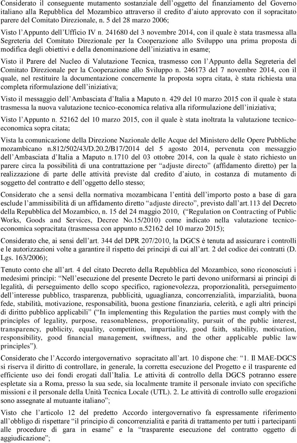 241680 del 3 novembre 2014, con il quale è stata trasmessa alla Segreteria del Comitato Direzionale per la Cooperazione allo Sviluppo una prima proposta di modifica degli obiettivi e della