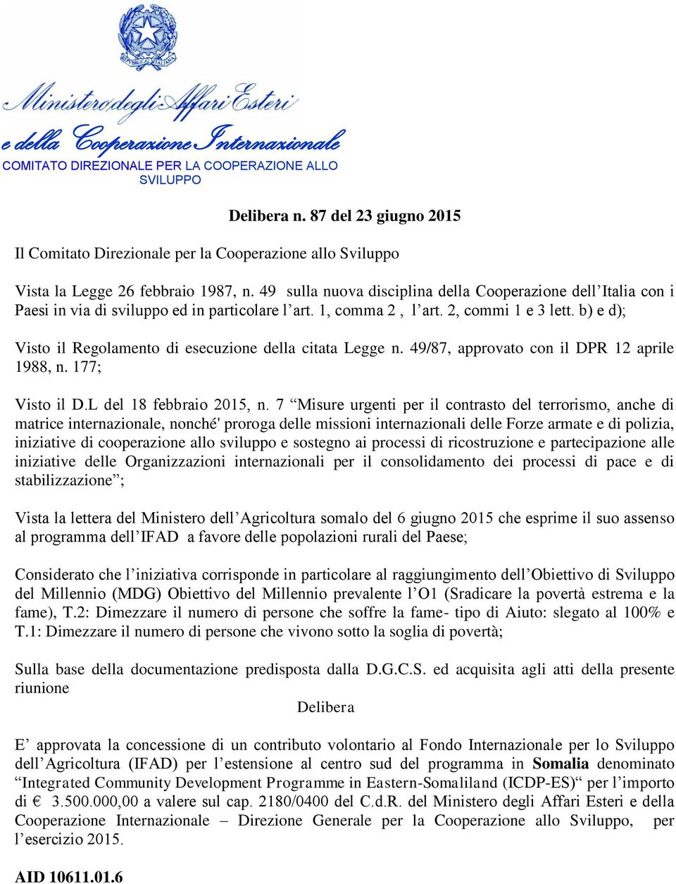 b) e d); Visto il Regolamento di esecuzione della citata Legge n. 49/87, approvato con il DPR 12 aprile 1988, n. 177; Visto il D.L del 18 febbraio 2015, n.