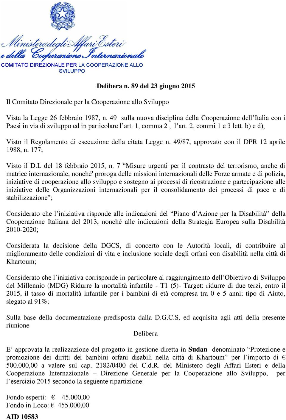 b) e d); Visto il Regolamento di esecuzione della citata Legge n. 49/87, approvato con il DPR 12 aprile 1988, n. 177; Visto il D.L del 18 febbraio 2015, n.