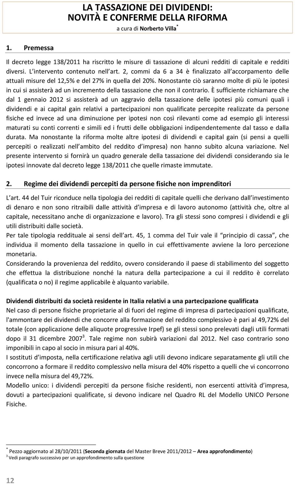 2, commi da 6 a 34 è finalizzato all accorpamento delle attuali misure del 12,5% e del 27% in quella del 20%.