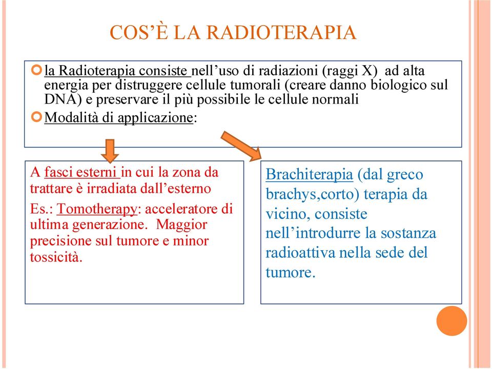 zona da trattare è irradiata dall esterno Es.: Tomotherapy: acceleratore di ultima generazione.