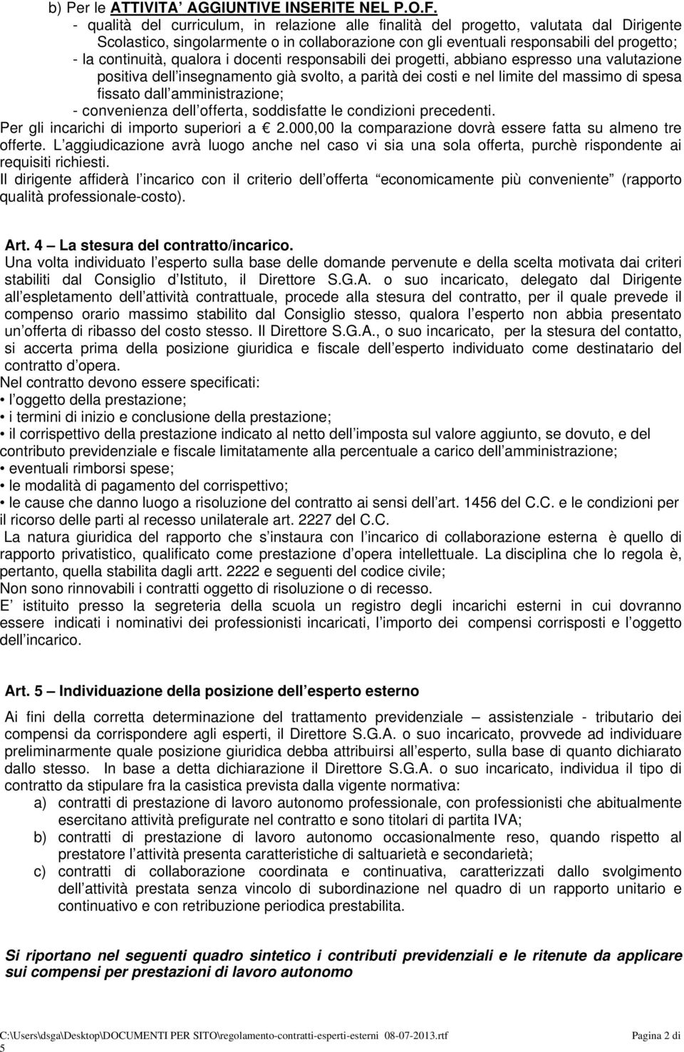 qualora i docenti responsabili dei progetti, abbiano espresso una valutazione positiva dell insegnamento già svolto, a parità dei costi e nel limite del massimo di spesa fissato dall amministrazione;