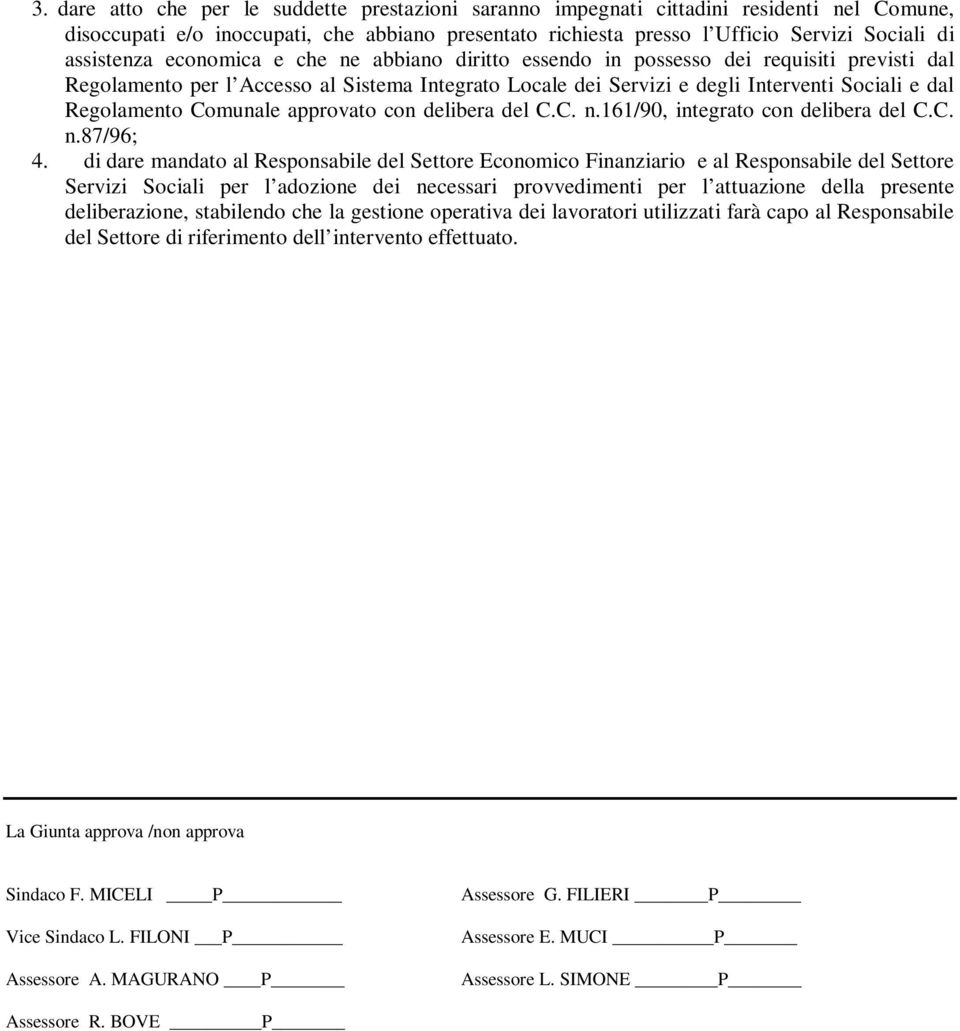 Regolamento Comunale approvato con delibera del C.C. n.161/90, integrato con delibera del C.C. n.87/96; 4.