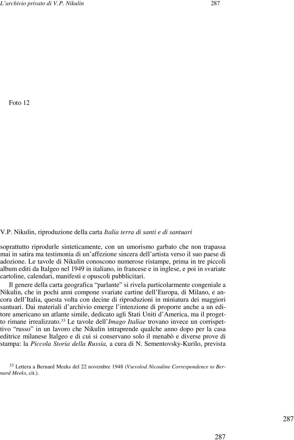 Nikulin, riproduzione della carta Italia terra di santi e di santuari soprattutto riprodurle sinteticamente, con un umorismo garbato che non trapassa mai in satira ma testimonia di un affezione