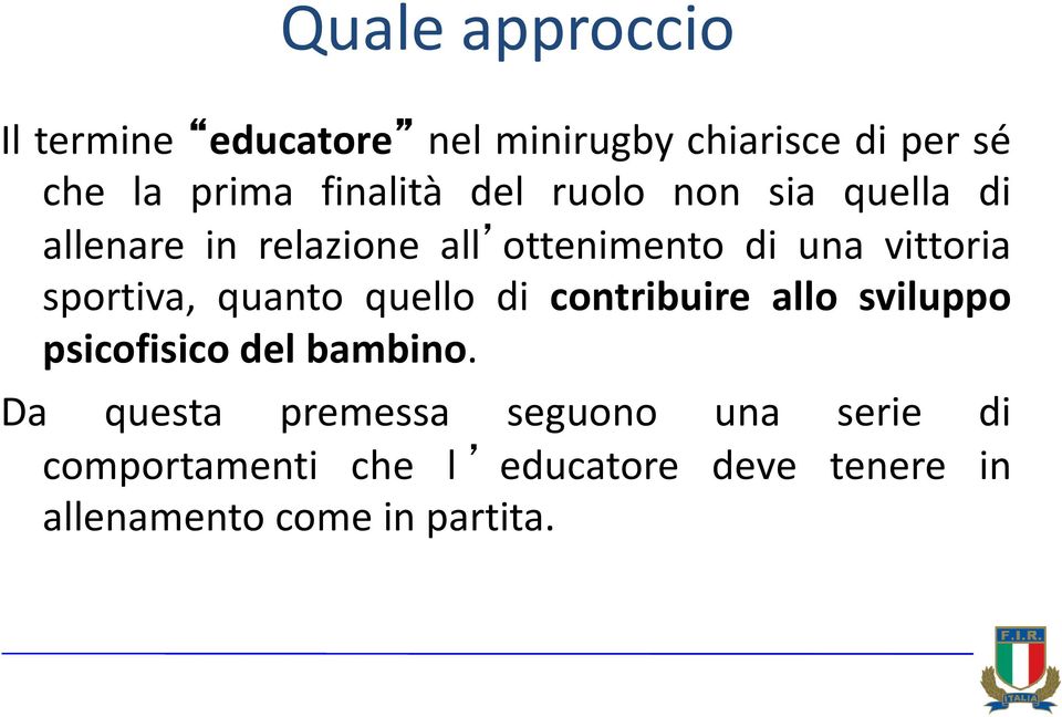 sportiva, quanto quello di contribuire allo sviluppo psicofisico del bambino.