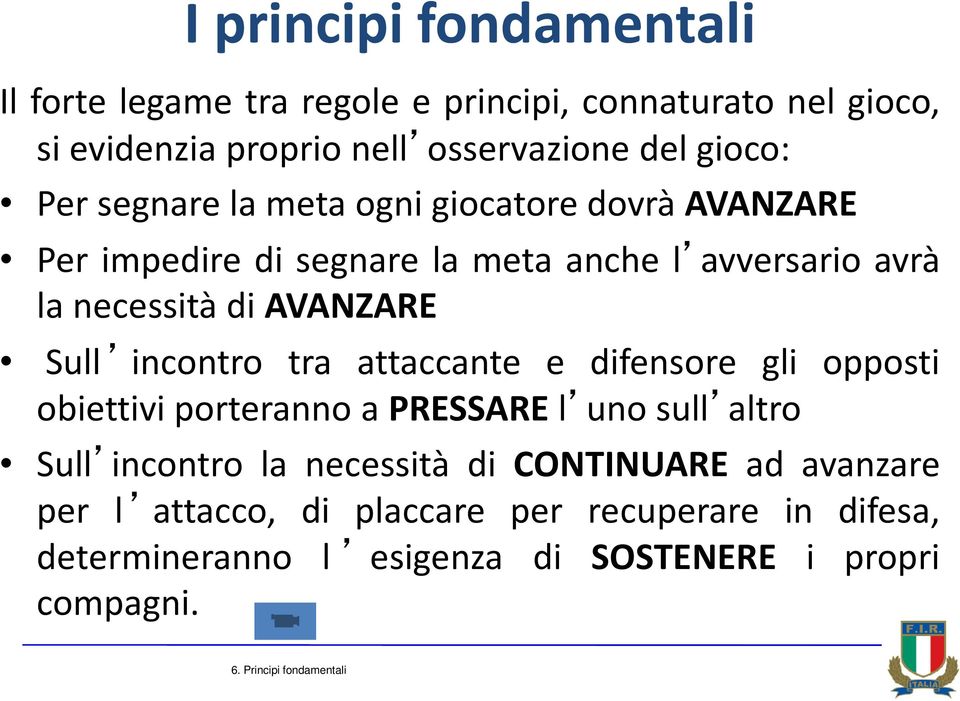 incontro tra attaccante e difensore gli opposti obiettivi porteranno a PRESSARE l uno sull altro Sull incontro la necessità di CONTINUARE