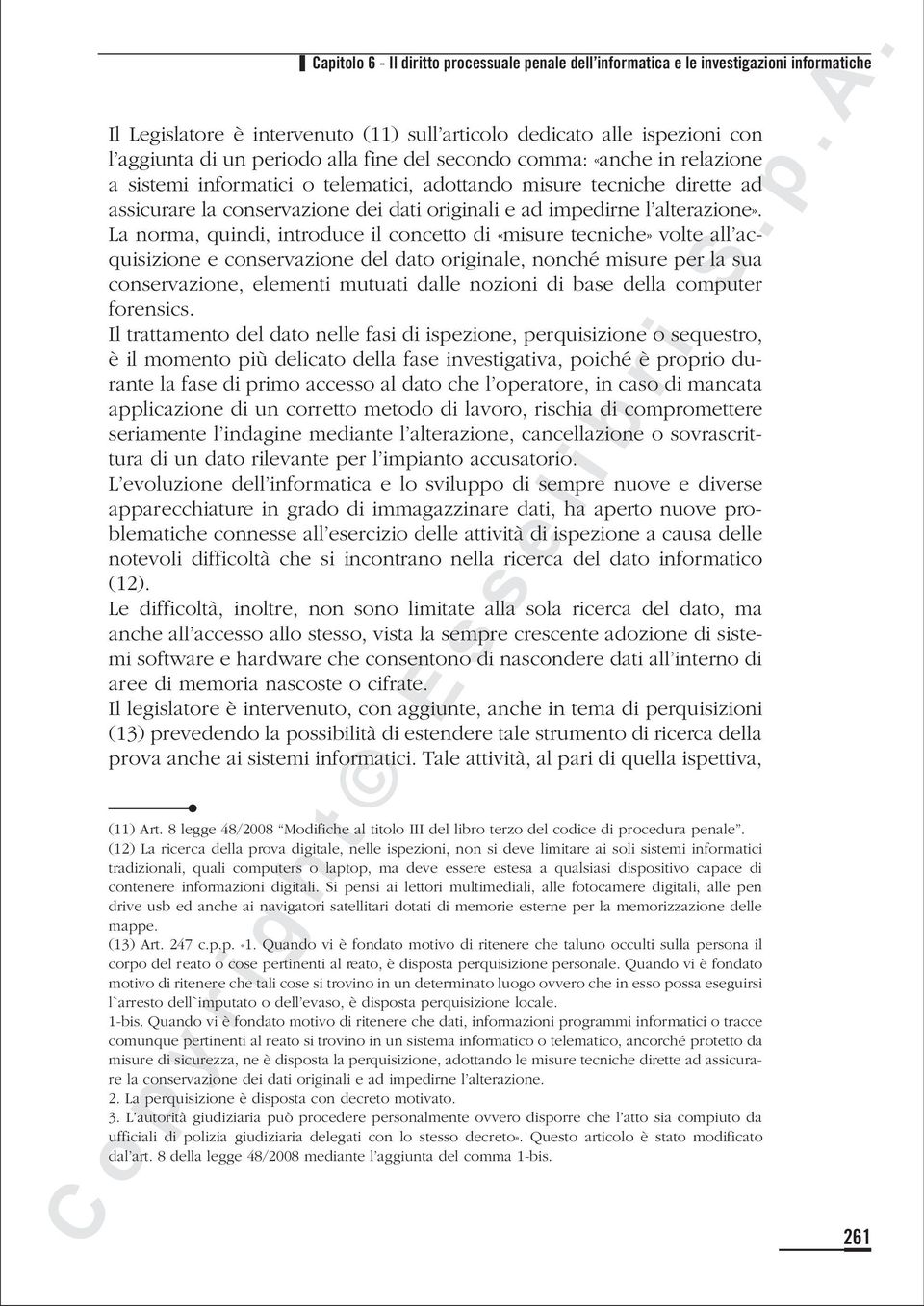 La norma, quindi, introduce il concetto di «misure tecniche» volte all acquisizione e conservazione del dato originale, nonché misure per la sua conservazione, elementi mutuati dalle nozioni di base