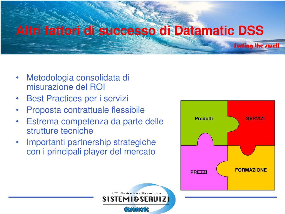 flessibile Estrema competenza da parte delle strutture tecniche Importanti