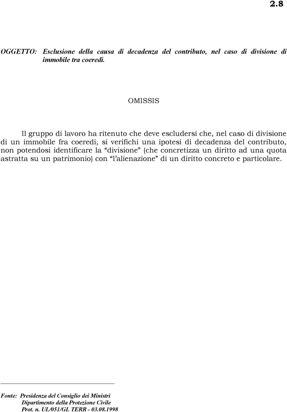 decadenza del contributo, non potendosi identificare la divisione (che concretizza un diritto ad una quota astratta su un patrimonio) con