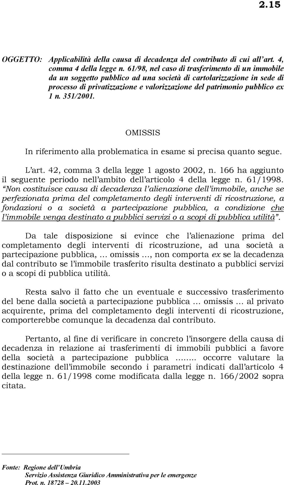 351/2001. In riferimento alla problematica in esame si precisa quanto segue. L art. 42, comma 3 della legge 1 agosto 2002, n.