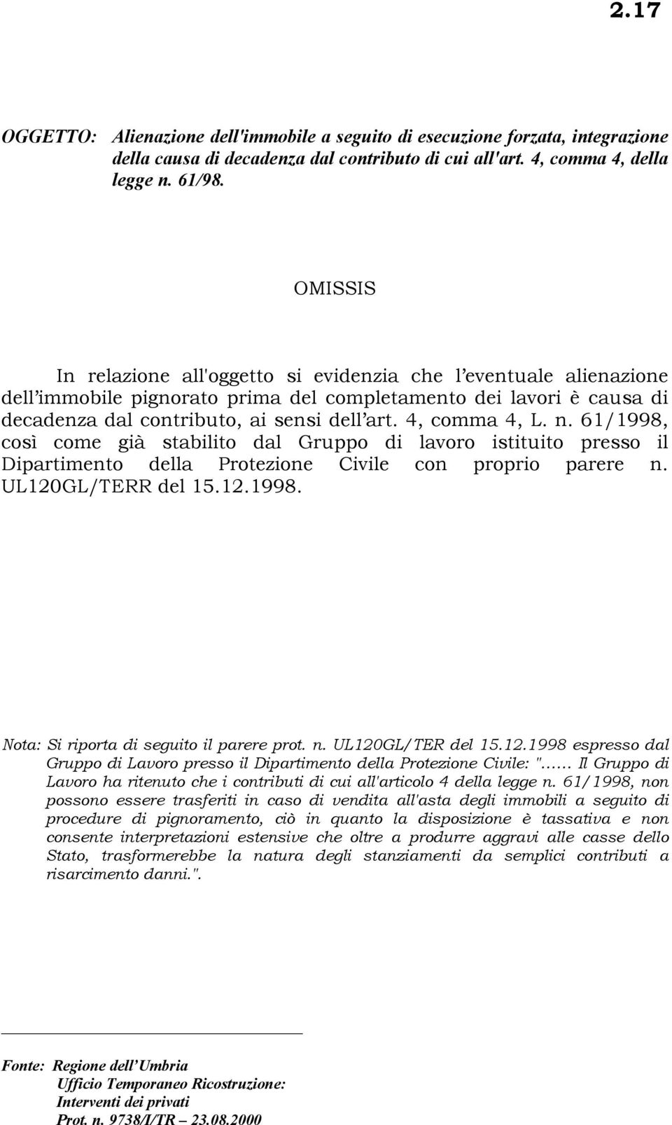 61/1998, così come già stabilito dal Gruppo di lavoro istituito presso il Dipartimento della Protezione Civile con proprio parere n. UL120GL/TERR del 15.12.1998. Nota: Si riporta di seguito il parere prot.