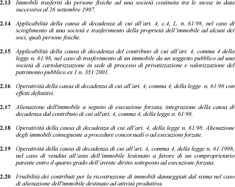 15 Applicabilità della causa di decadenza del contributo di cui all art. 4, comma 4 della legge n.