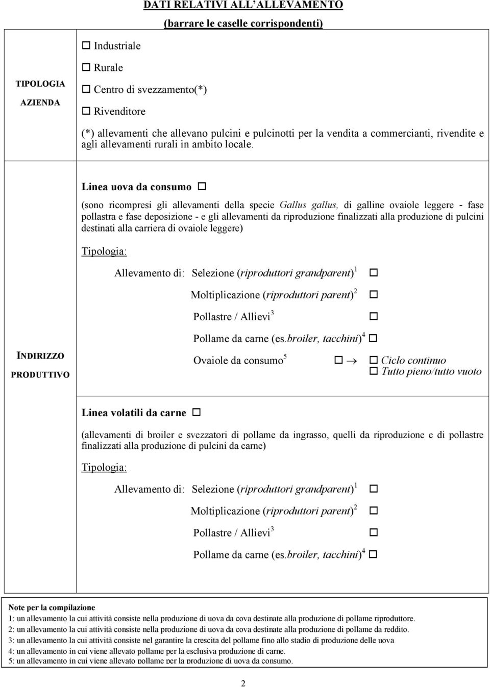 Linea uova da consumo (sono ricompresi gli allevamenti della specie Gallus gallus, di galline ovaiole leggere - fase pollastra e fase deposizione - e gli allevamenti da riproduzione finalizzati alla