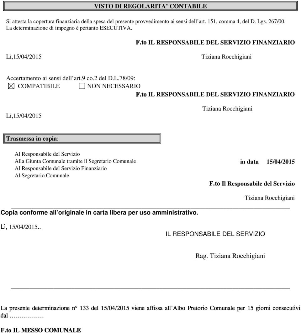 IL RESPONSABILE DEL SERVIZIO FINANZIARIO Trasmessa in copia: Al Responsabile del Servizio Alla Giunta Comunale tramite il Segretario Comunale in data 15/04/2015 Al Responsabile del Servizio